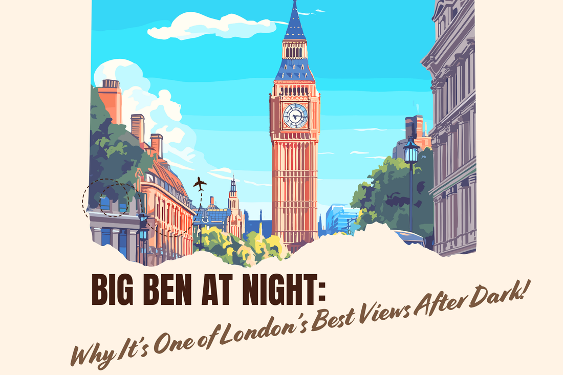 Big Ben at Night: Why It’s One of London’s Best Views After Dark