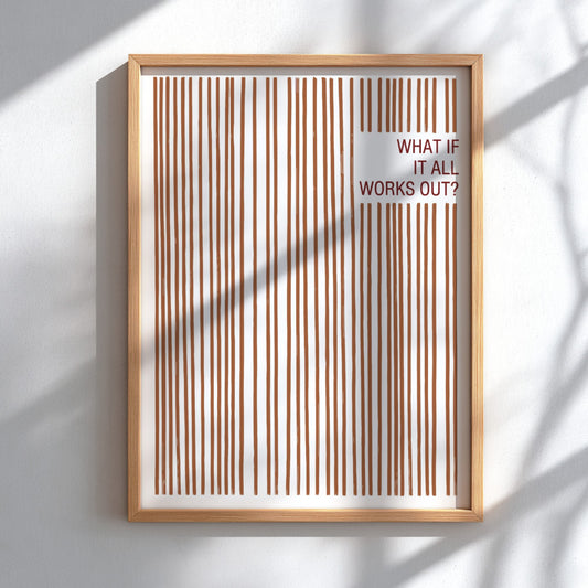 Motivational poster with vertical terracotta lines and the text What If It All Works Out