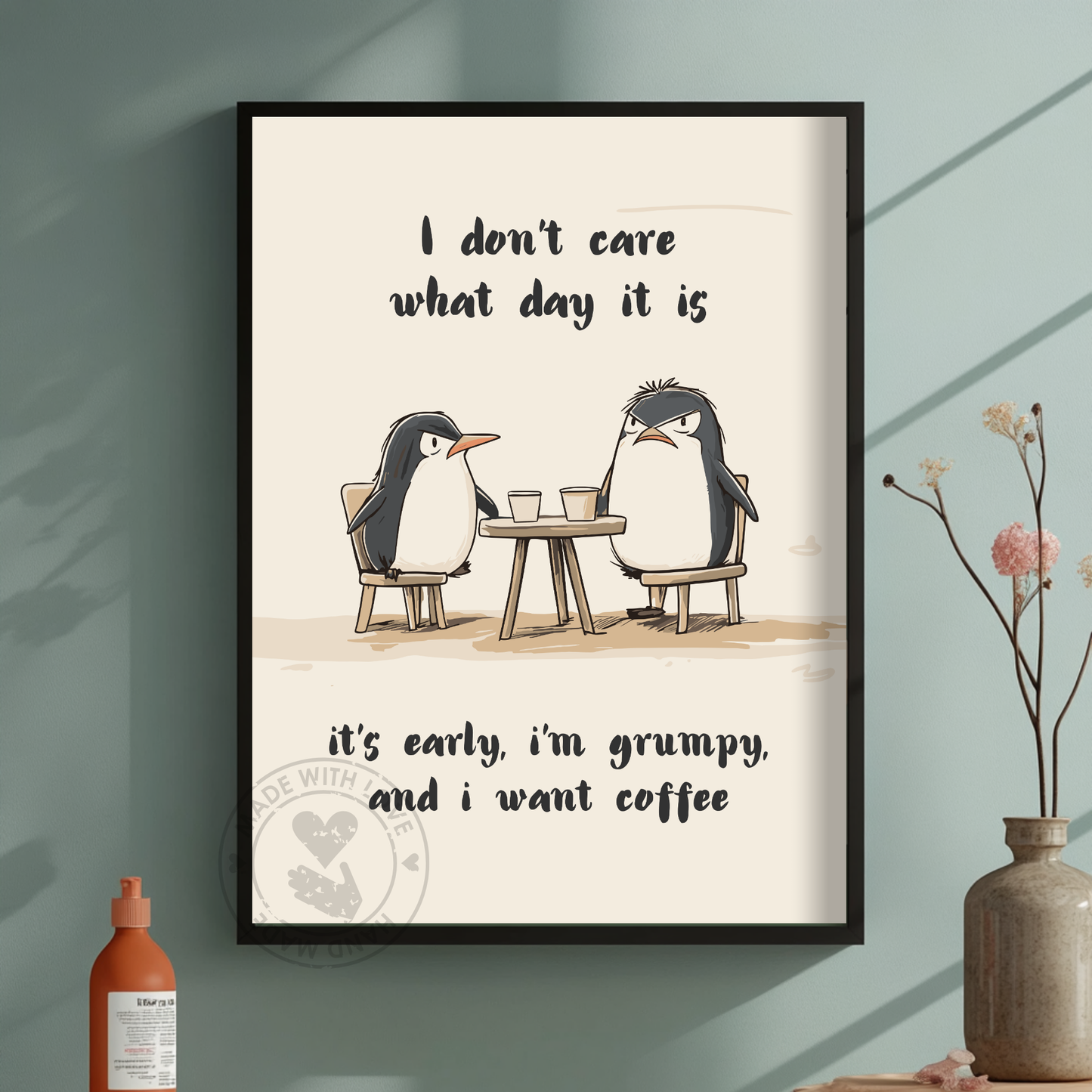I don't care what day it is, it's early, im grumpy and i want coffee – Funny Penguin Poster, Quirky Animal Art, Vintage Penguin Print, Humor Poster