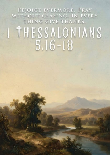 Poster featuring a tranquil river valley landscape with 1 Thessalonians 5:16-18 text overlay.