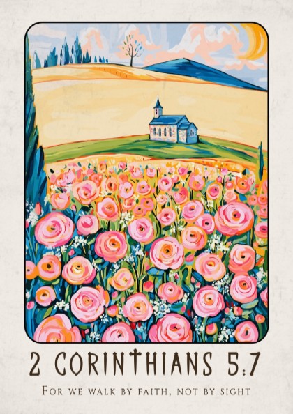 2 Corinthians 5:7 poster featuring vibrant flowers and a church, inspirational religion art for home decor