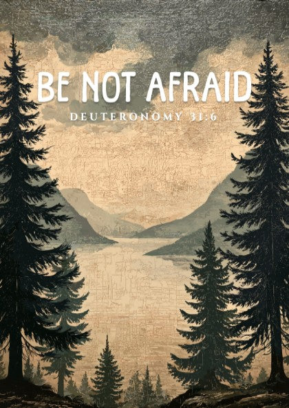 Be Not Afraid Poster featuring serene landscape and inspirational message from Deuteronomy 31:6