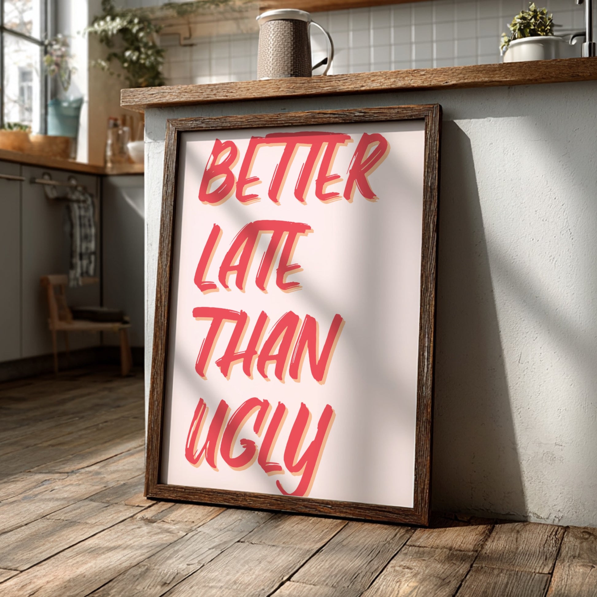 Better Late Than Ugly - Minimalist Funny Beauty Quote Wall Art