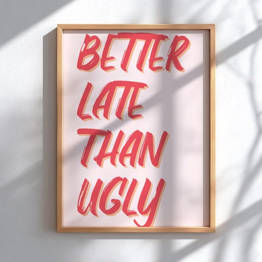 Better Late Than Ugly - Minimalist Funny Beauty Quote Wall Art