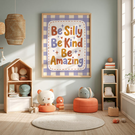 Kids room poster featuring 'Be Silly Be Kind Be Amazing' in warm colors and playful typography