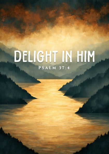 Delight in Him poster featuring serene landscape and Psalm 37:4 in warm colors