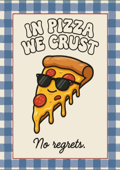 Pizza - In Pizza We Crust - Kitchen Wall Art