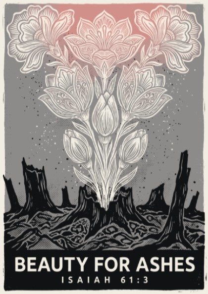 Poster featuring Beauty for Ashes text with white flowers growing from dark stumps