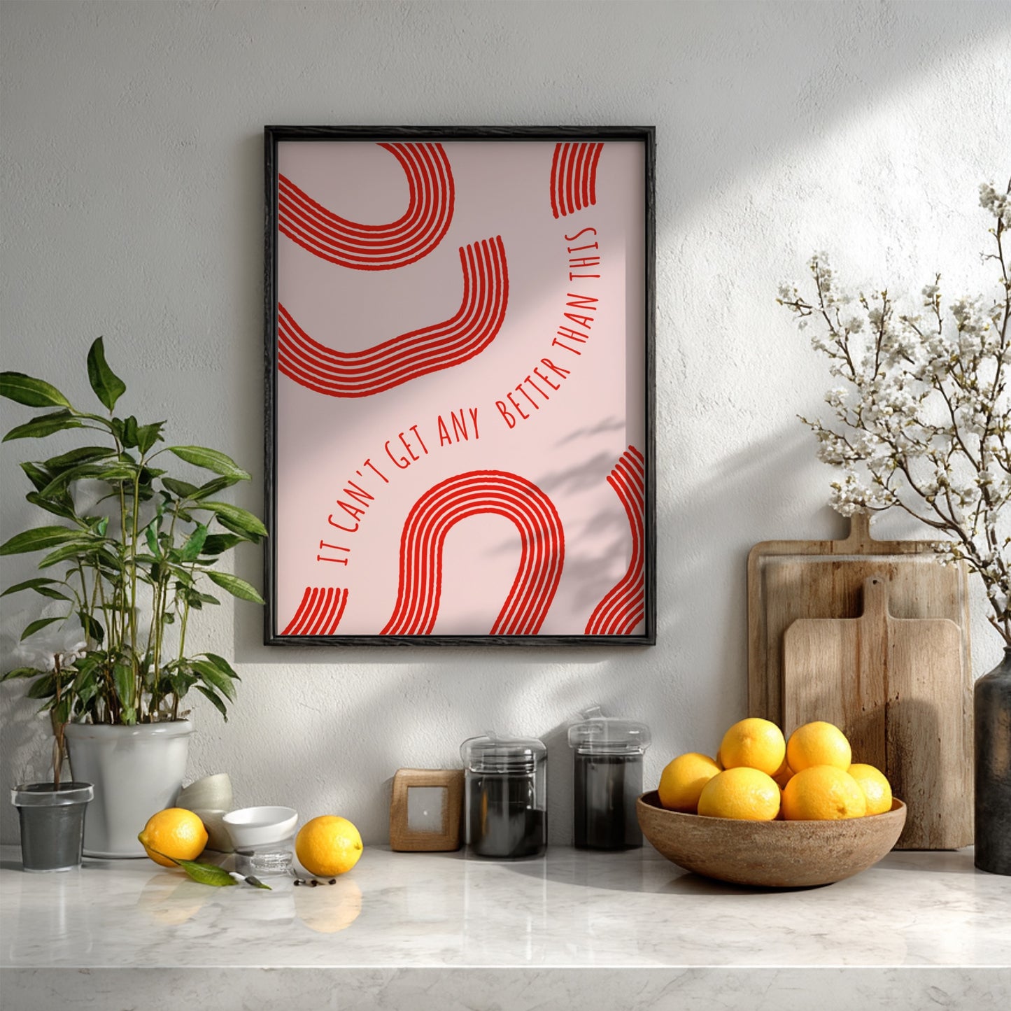 It Can’t Get Any Better Than This - Modern Minimalist Motivational Art