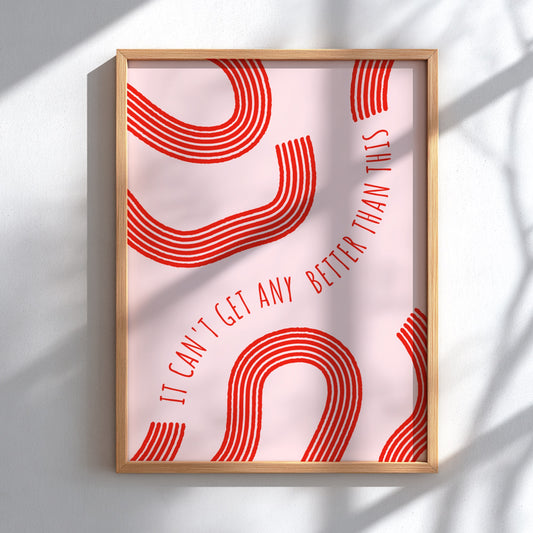 It Can’t Get Any Better Than This - Modern Minimalist Motivational Art