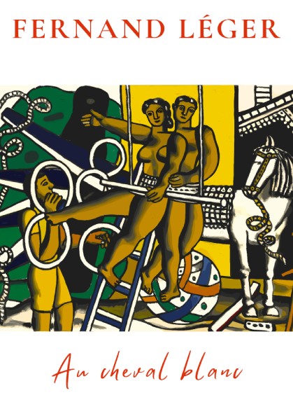 Fernand Léger "Au Cheval Blanc" circus poster with figures and a white horse, bold colors, vintage art style.