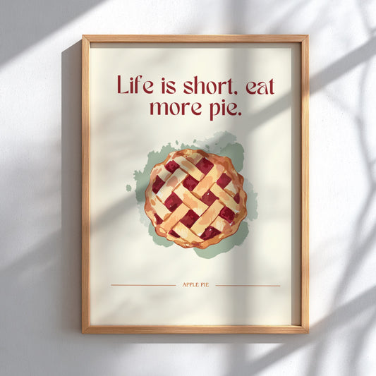 Life is Short Eat More Pie Poster - Funny Dessert Wall Art Print