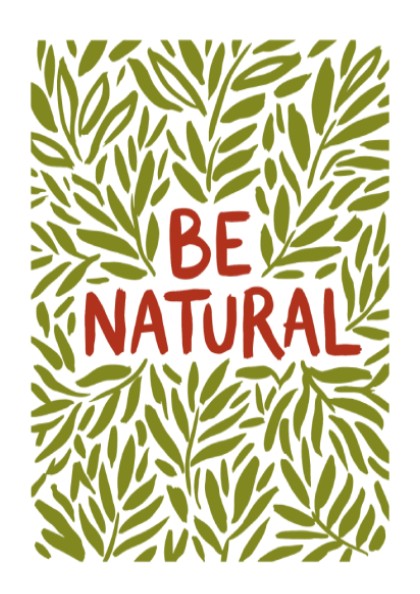 Motivational poster with Be Natural text surrounded by hand-drawn olive green leaf illustrations.