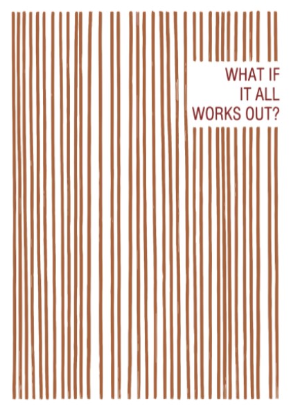 Motivational poster with vertical terracotta lines and the text What If It All Works Out
