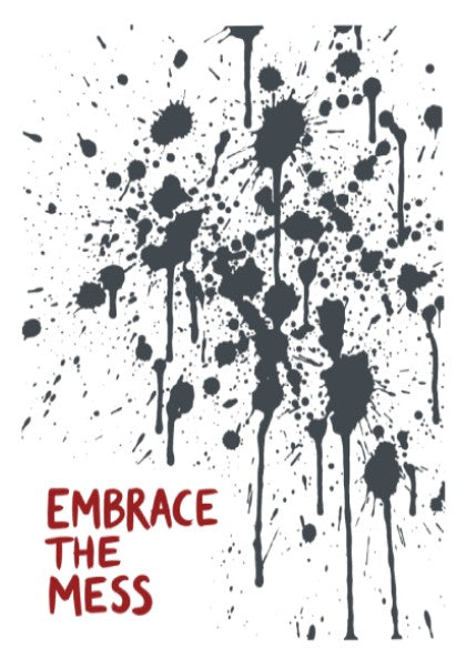 Motivational poster featuring Embrace The Mess text with abstract black ink splatter design
