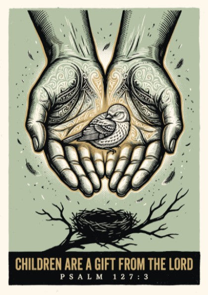 Poster displaying hands cradling a bird above a nest with the text Children Are A Gift From The Lord