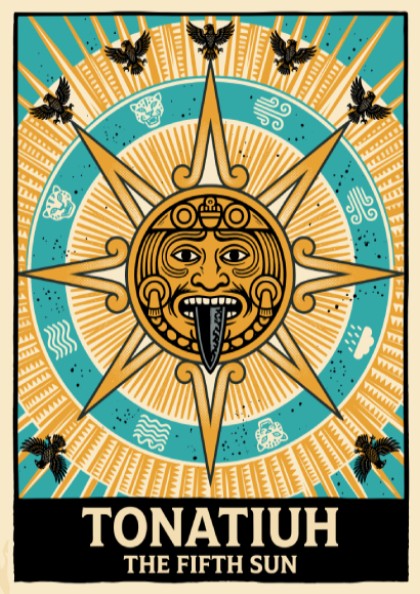 Poster featuring Tonatiuh the Fifth Sun with golden solar deity and eagle motifs.